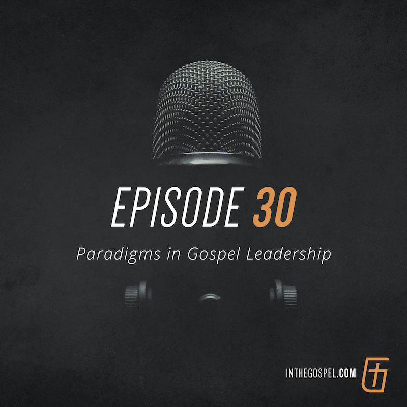 Episode 30 – Paradigms in Gospel Leadership (Interview with Ron Edmondson)