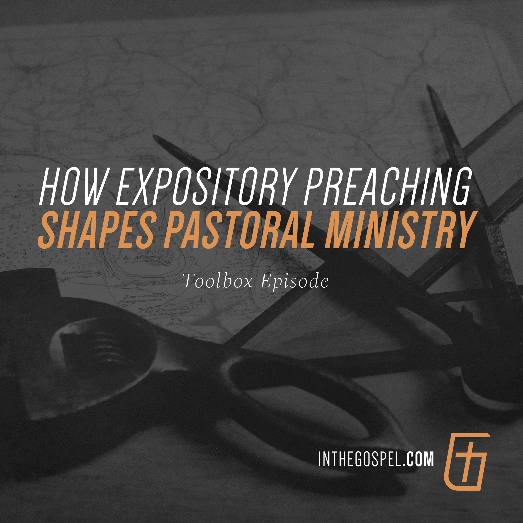 Toolbox: How Expository Preaching Shapes Pastoral Ministry