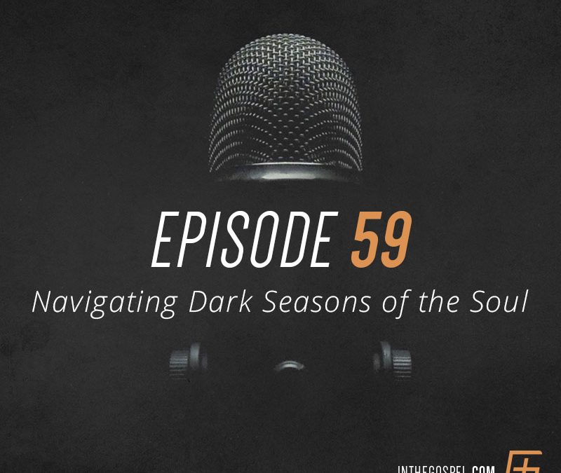 Episode 59 – Navigating Dark Seasons of the Soul